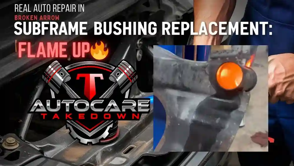 featured image for blog post about subframe bushing replacement using a torch at t autocare takedown auto repair in broken arrow